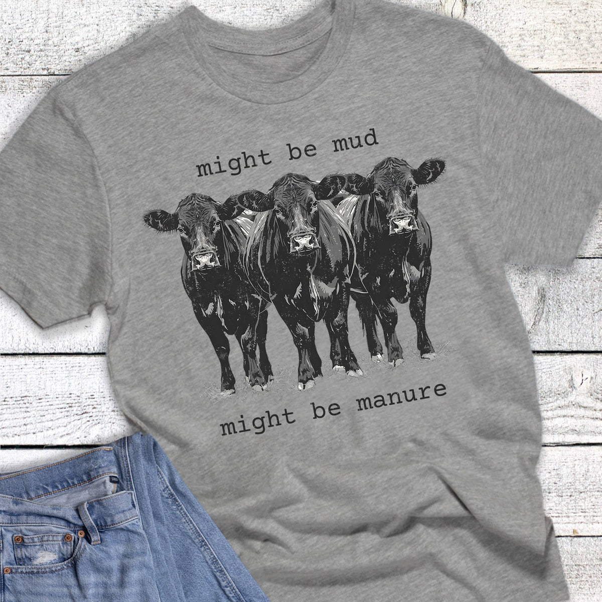 Might Be Mud Maybe Might Be Manure Graphic Tee